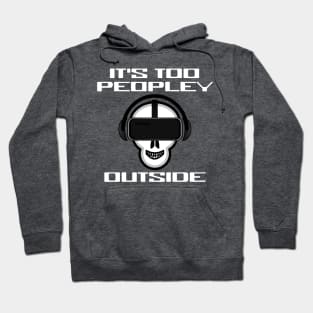 It's Too Peopley Outside VR Introvert Virtual Reality Gamer Hoodie